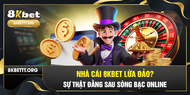 Nhà Cái 8kbet Lừa Đảo