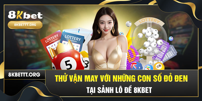 Thử vận may với những con số đỏ đen tại sảnh lô đề 8KBET