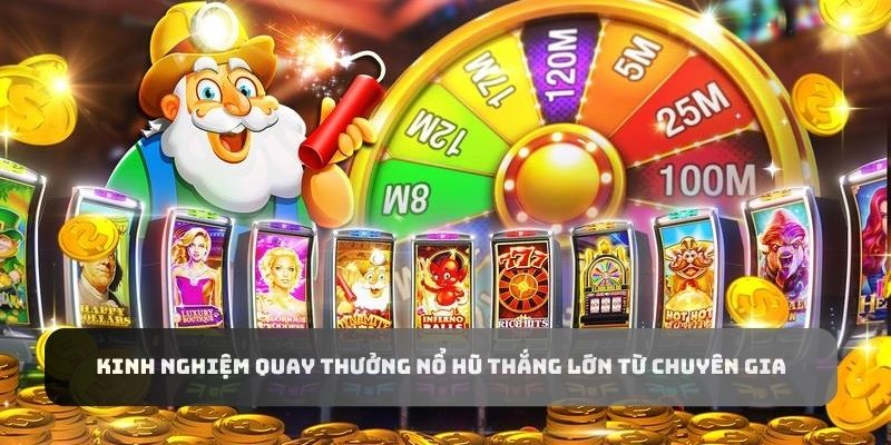 Kinh nghiệm quay game nổ hũ 8kbet thắng lớn từ chuyên gia