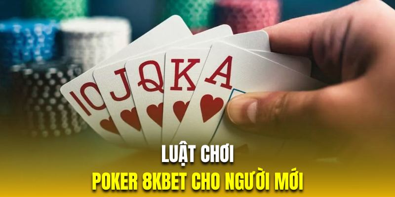 Tìm hiểu luật chơi poker chi tiết qua từng vòng