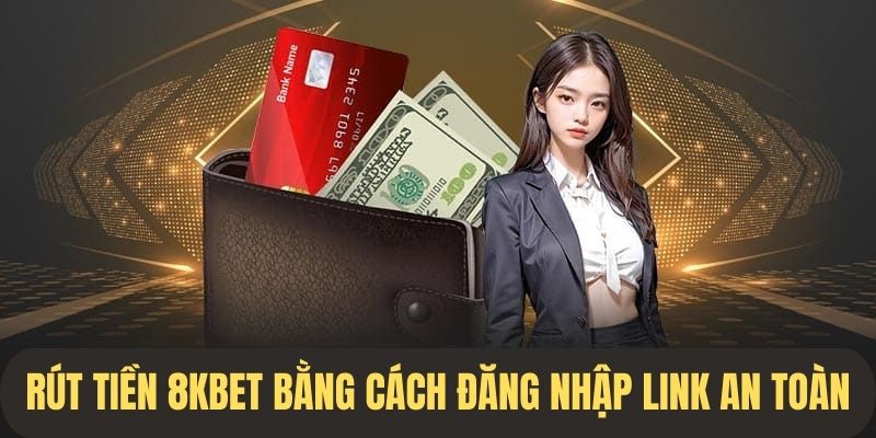 Truy cập vào nhà cái bằng link chính thống để rút tiền 8kbet thành công