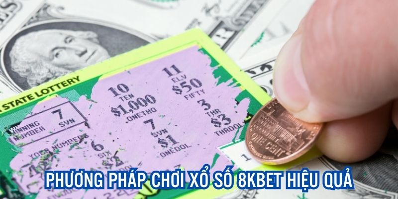 Điểm danh các phương pháp cược Xổ Số 8kbet hiệu quả, thắng lớn