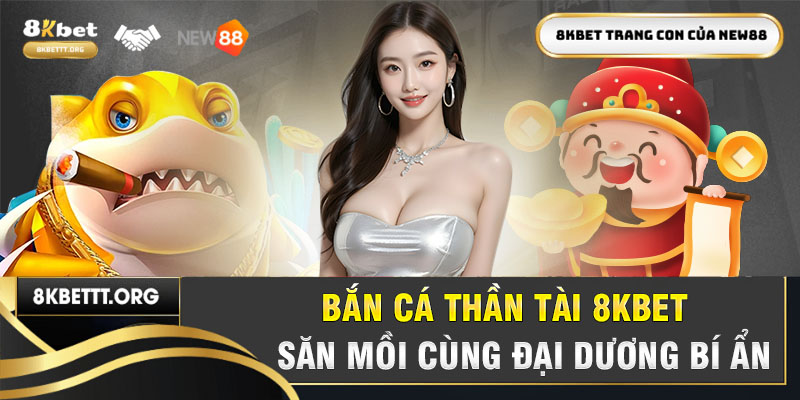 Bắn Cá Thần Tài 8kbet